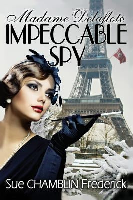 Madame Delaflote, Impeccable Spy by Frederick, Sue Chamblin