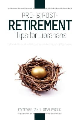 Pre- And Post-Retirement Tips for Librarians by Smallwood, Carol
