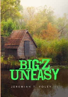 Big'z Uneasy by Foley, Jeremiah T., III