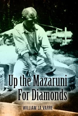 Up the Mazaruni for Diamonds by La Varre, William
