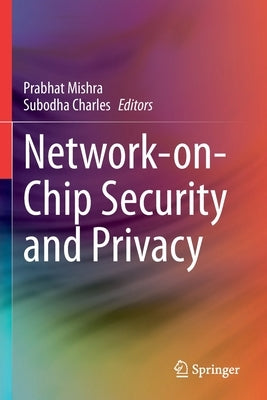 Network-On-Chip Security and Privacy by Mishra, Prabhat