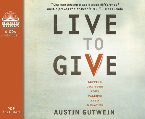 Live to Give: Let God Turn Your Talents Into Miracles by Gutwein, Austin