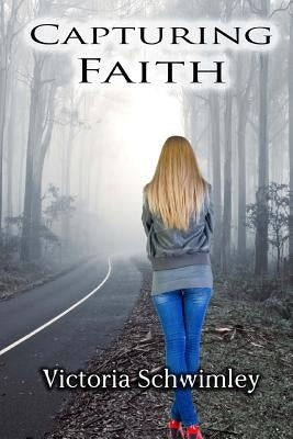 Capturing Faith by Schwimley, Victoria G.