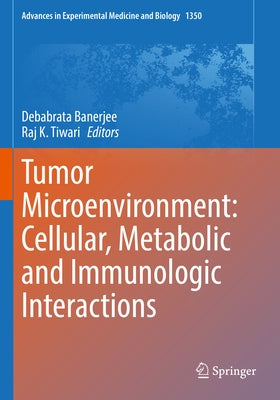 Tumor Microenvironment: Cellular, Metabolic and Immunologic Interactions by Banerjee, Debabrata
