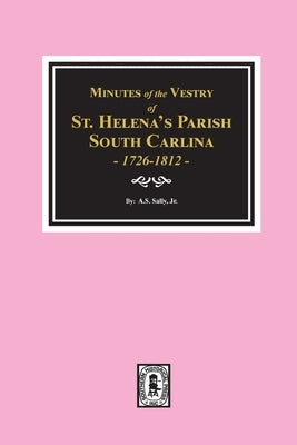 Minutes of the Vestry of St. Helena's Parish, South Carolina, 1726-1812. by Salley, A. S., Jr.