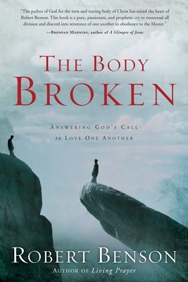 The Body Broken: Answering God's Call to Love One Another by Benson, Robert