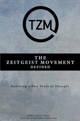 The Zeitgeist Movement Defined: Realizing a New Train of Thought by Team, Tzm Lecture