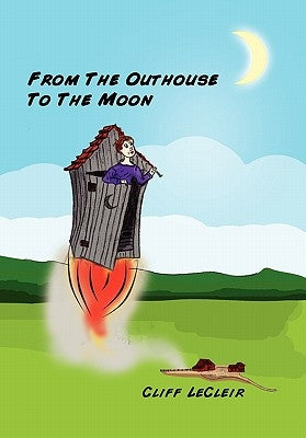 From the Outhouse to the Moon by Lecleir, Cliff