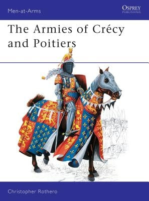 The Armies of Crécy and Poitiers by Rothero, Christopher