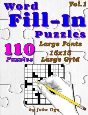 Word Fill-In Puzzles: Fill In Puzzle Book, 110 Puzzles: Vol. 1 by Oga, John