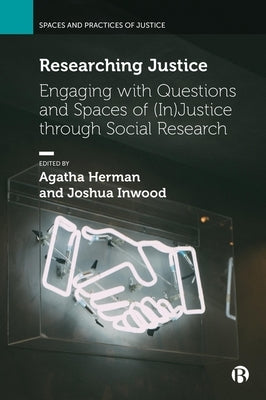 Researching Justice: Engaging with Questions and Spaces of (In)Justice Through Social Research by Mavroudi, Elizabeth