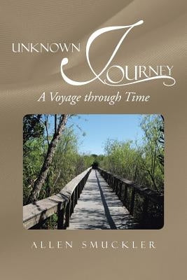 Unknown Journey: A Voyage Through Time by Smuckler, Allen