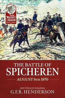 The Battle of Spicheren August 6th 1870 by Henderson, G. F. R.