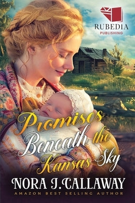Promises Beneath the Kansas Sky: A Western Historical Romance Book by J. Callaway, Nora