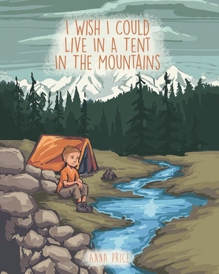 I Wish I Could Live in a Tent in the Mountains by Price, Anna