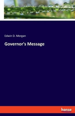 Governor's Message by Morgan, Edwin D.