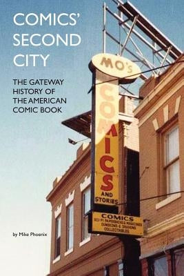 Comics' Second City: The Gateway History of the American Comic Book by Phoenix, Mike