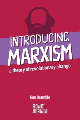 Introducing Marxism: A theory of revolutionary change by Bramble, Tom