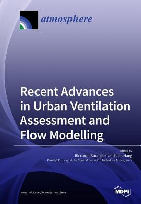 Recent Advances in Urban Ventilation Assessment and Flow Modelling by Buccolieri, Riccardo
