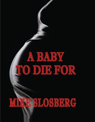 A Baby to Die for by Slosberg, Mike