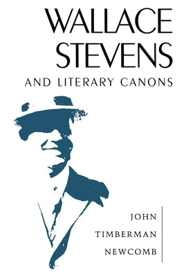 Wallace Stevens and Literary Canons by Newcomb, John Timberman