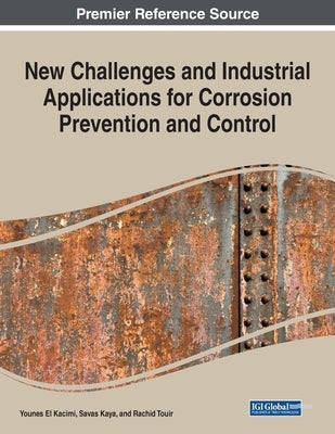 New Challenges and Industrial Applications for Corrosion Prevention and Control by El Kacimi, Younes