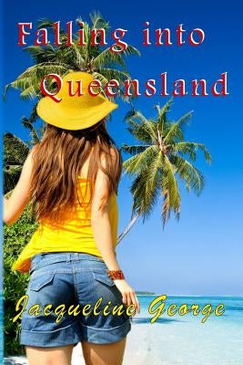 Falling into Queensland by George, Jacqueline