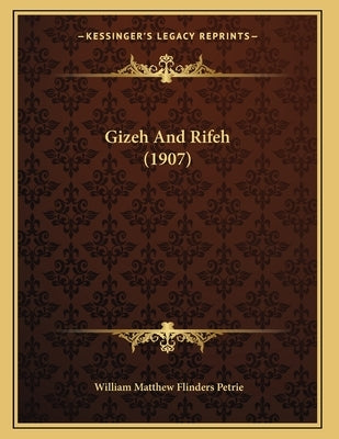 Gizeh And Rifeh (1907) by Petrie, William Matthew Flinders