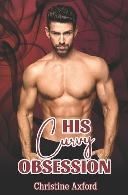 His Curvy Obsession: An office romance with a BBW / Plus size woman by Axford, Christine