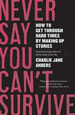 Never Say You Can't Survive by Anders, Charlie Jane