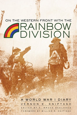 On the Western Front with the Rainbow Division: A World War I Diary by Kniptash, Vernon E.
