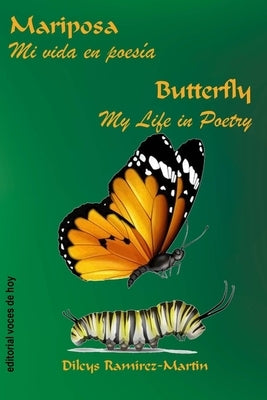 Mariposa / Butterfly: Mi vida en poesía / My Life in Poetry by Ramírez-Martin, Dilcys