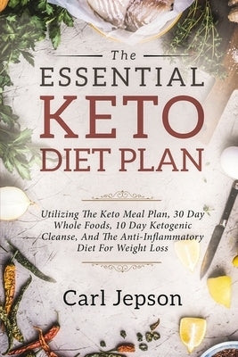Keto Meal Plan - The Essential Keto Diet Plan: 10 Days To Permanent Fat Loss by Jepson, Carl