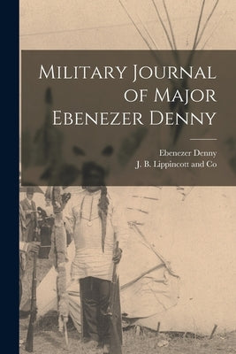 Military Journal of Major Ebenezer Denny by Denny, Ebenezer