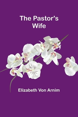 The Pastor's Wife by Arnim, Elizabeth Von