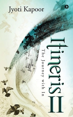 Itineris II: The Journey with In by Jyoti Kapoor