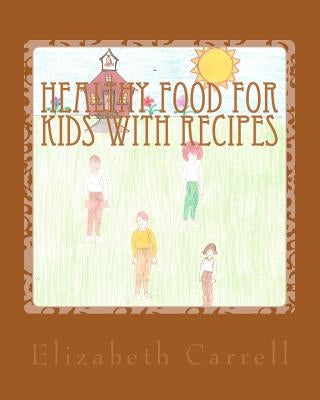 Healthy Food for Kids with Recipes by Carrell, Elizabeth