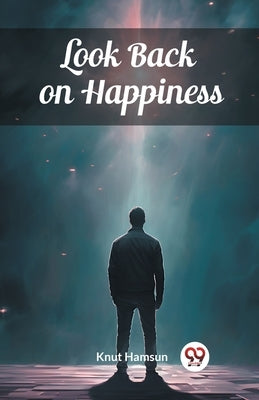 Look Back on Happiness by Hamsun, Knut