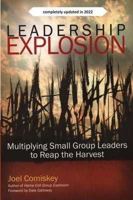 Leadership Explosion: Multiplying Cell Group Leaders for the Harvest by Comiskey, Joel