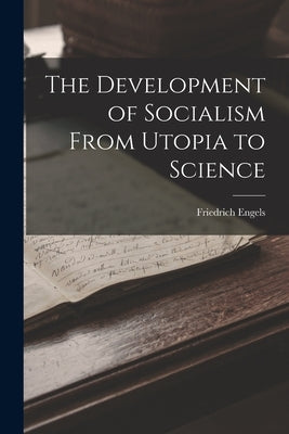 The Development of Socialism From Utopia to Science by Engels, Friedrich