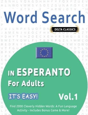 Word Search in Esperanto for Adults - It's Easy! Vol.1 - Delta Classics - Find 2000 Cleverly Hidden Words: A Fun Language Activity - Includes Bonus Ga by Best Activity Books