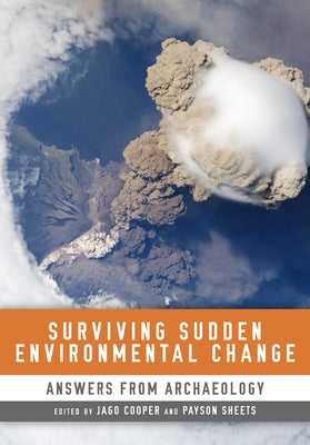 Surviving Sudden Environmental Change: Answers From Archaeology by Cooper, Jago