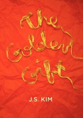 The Golden Gift by Kim, J. S.