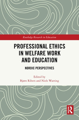Professional Ethics in Welfare Work and Education: Nordic Perspectives by Ribers, Bjørn