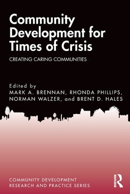 Community Development for Times of Crisis: Creating Caring Communities by Brennan, Mark a.