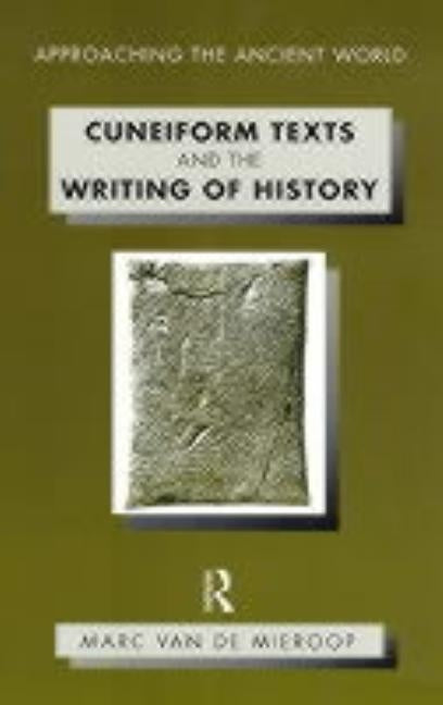 Cuneiform Texts and the Writing of History by Van De Mieroop, Marc