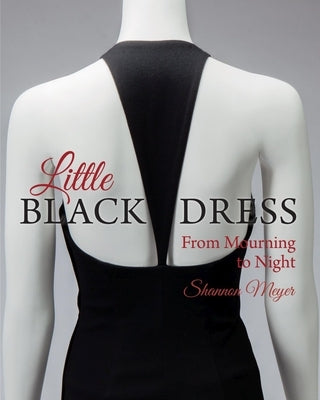 Little Black Dress: From Mourning to Night by Meyer, Shannon