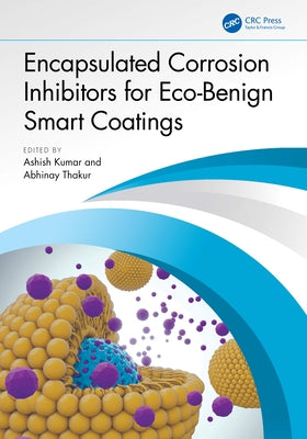 Encapsulated Corrosion Inhibitors for Eco-Benign Smart Coatings by Kumar, Ashish