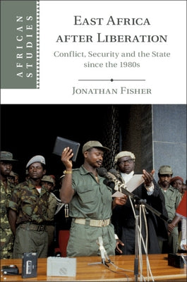 East Africa After Liberation: Conflict, Security and the State Since the 1980s by Fisher, Jonathan
