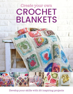 Create Your Own Crochet Blankets by Leggett, Jessica